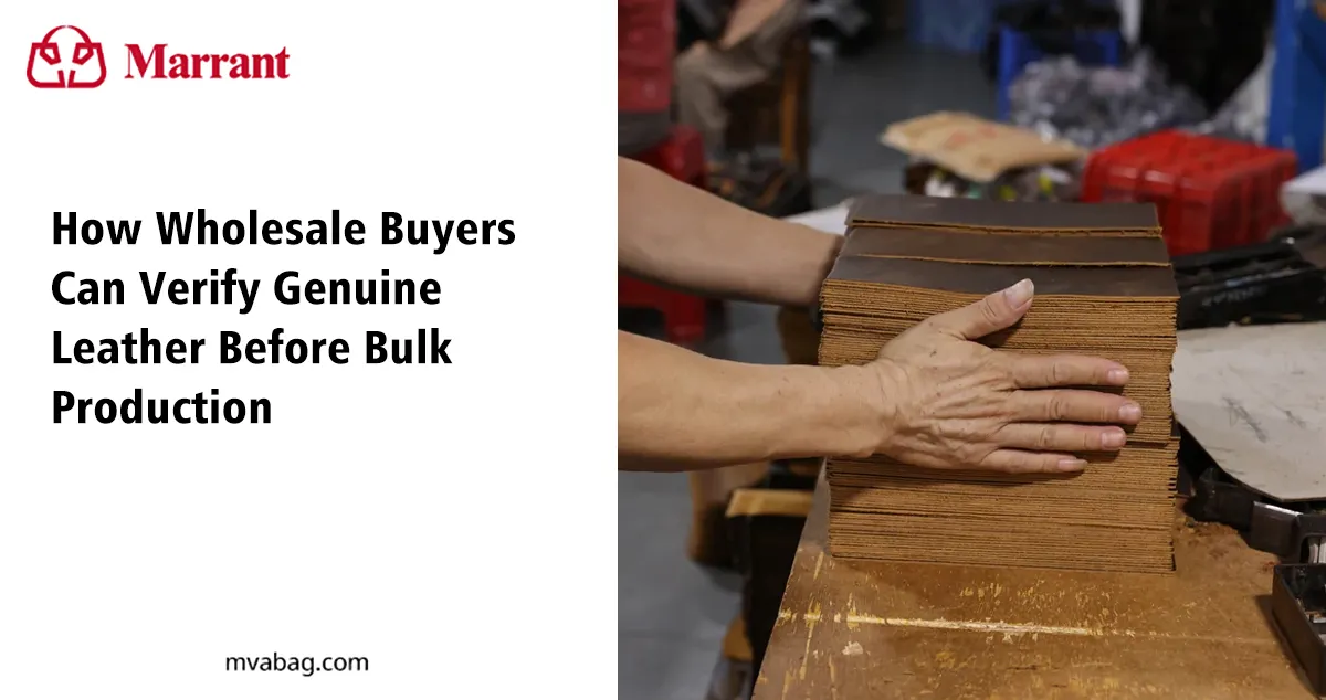 Marrant guide to verifying genuine leather before wholesale bag production